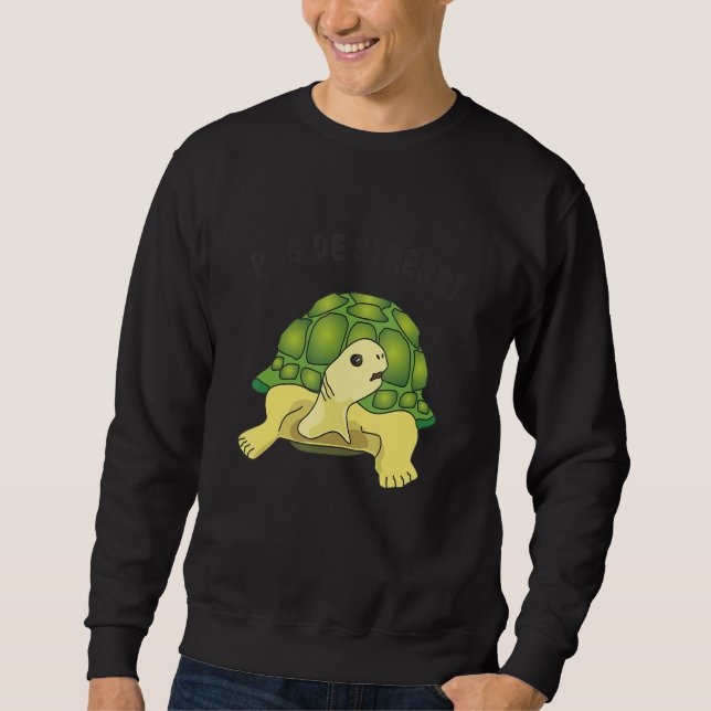 Turtle   saying   Pas de stress no stress Sweatshirt (Front)