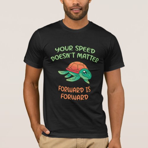 Turtle Speed Doesnt Matter T_Shirt