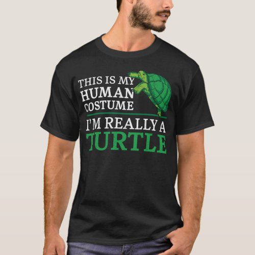 Turtle This Is My Human Costume Im Really A T_Shirt