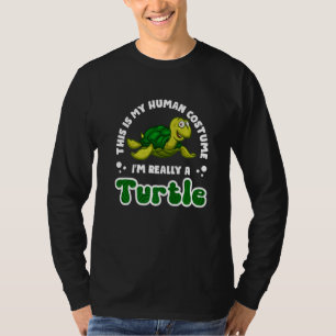 Turtle This Is My Human Costume I'm Really a Turtl T-Shirt