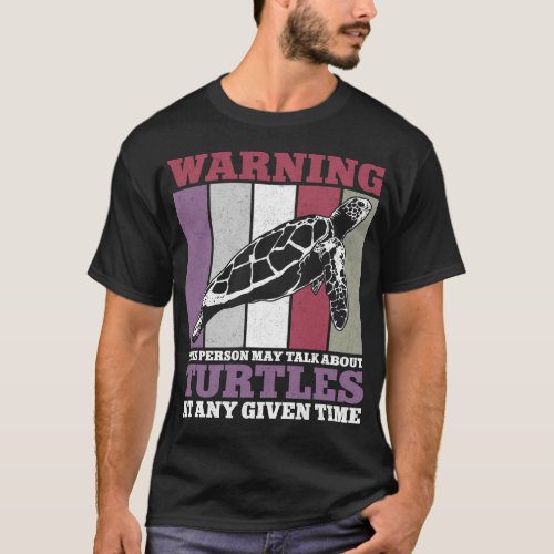 Turtle Warning This Person May Talk About Turtles T_Shirt