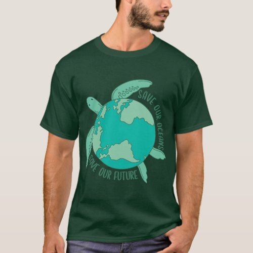 Turtle With Earth save our oceans save our future T_Shirt