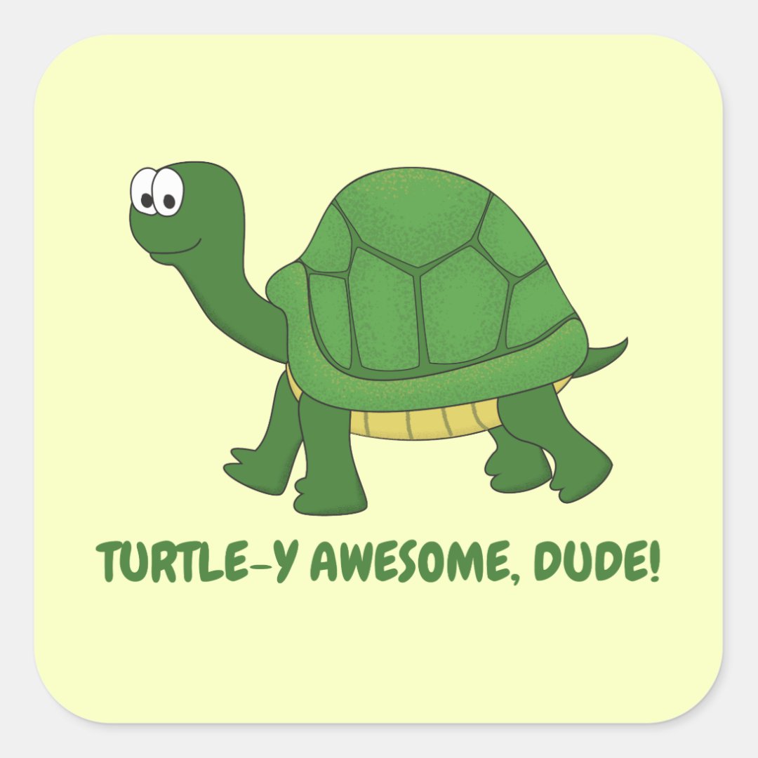 Turtle-y Awesome, Dude! Turtle Square Sticker | Zazzle