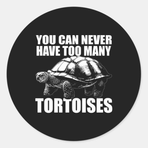 Turtle You Can Never Have Too Y Tortoises Classic Round Sticker