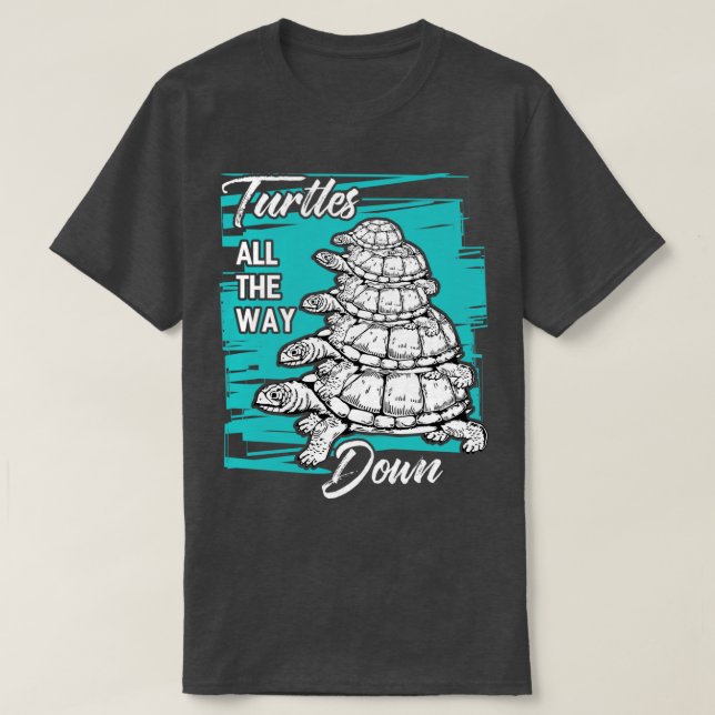 Turtles All The Way Down 2 T-Shirt (Design Front)