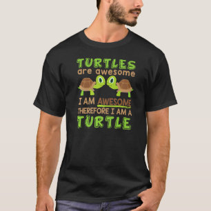 Turtles Are Awesome I am Awesome Therefore I Am a T-Shirt