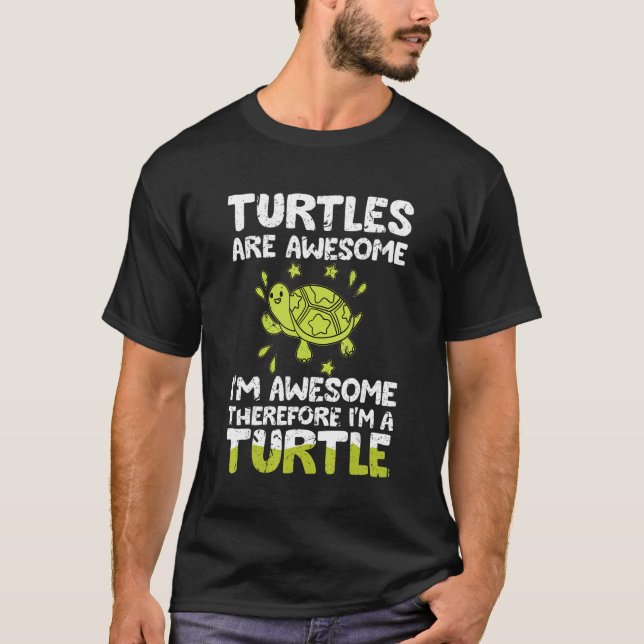 Turtles Are Awesome I'm Awesome Therefore I'm A Tu T-Shirt (Front)