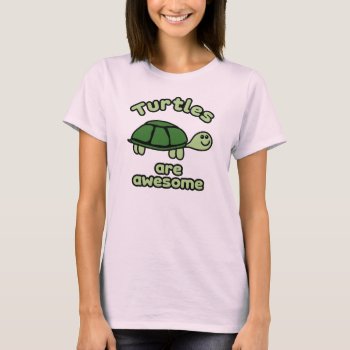 Turtles Are Awesome T-shirt by zookyshirts at Zazzle