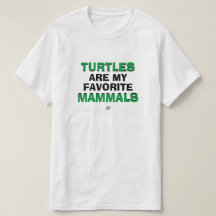 Turtles Are My Favorite Mammals Biology Joke Shirt