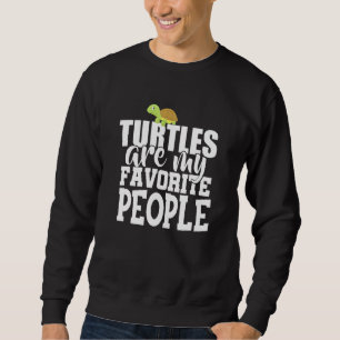 Turtles Are My favorite people Pets Animals Lovers Sweatshirt
