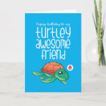 Turtley Awesome Friend Cute Turtle Funny Birthday Card<br><div class="desc">Funny and cute birthday card for those who love puns and humor. Perfect way to wish your friends and family happy birthday.  Visit our store for more birthday card collection. You'll find something cool,  humorous and sometimes sarcastic birthday cards for your special someone.</div>