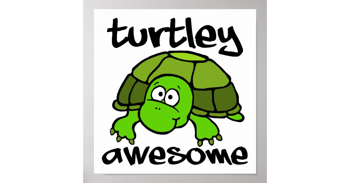 Turtley Awesome Funny Poster | Zazzle