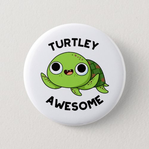 Turtley Awesome Funny Turtle Pun  Button