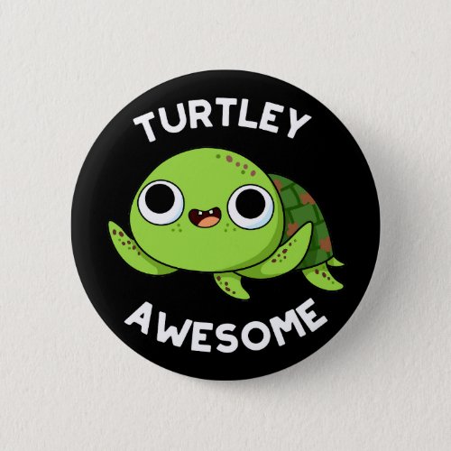 Turtley Awesome Funny Turtle Pun Dark BG Button