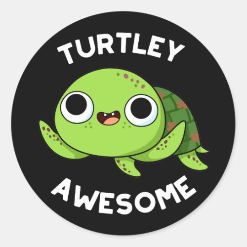 Turtley Awesome Funny Turtle Pun Dark BG Classic Round Sticker