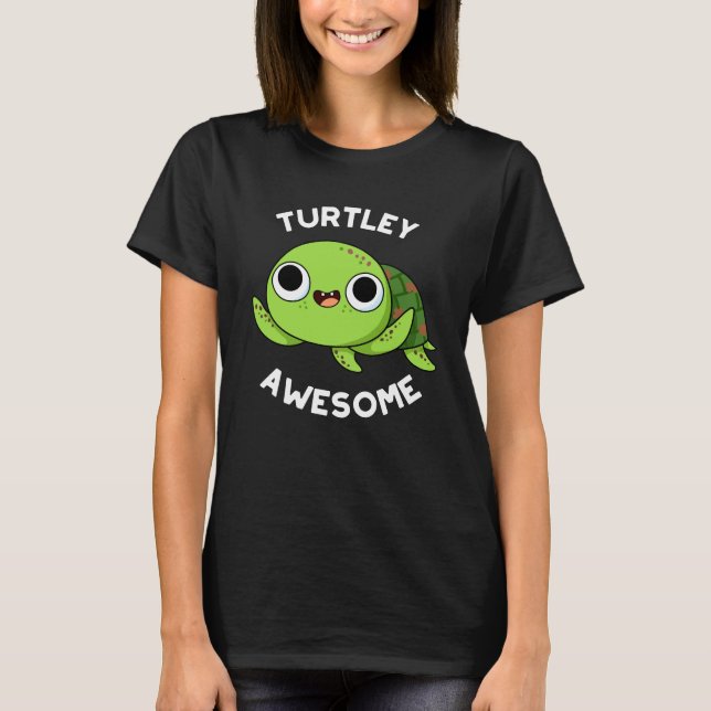 Turtley Awesome Funny Turtle Pun Dark BG T-Shirt (Front)