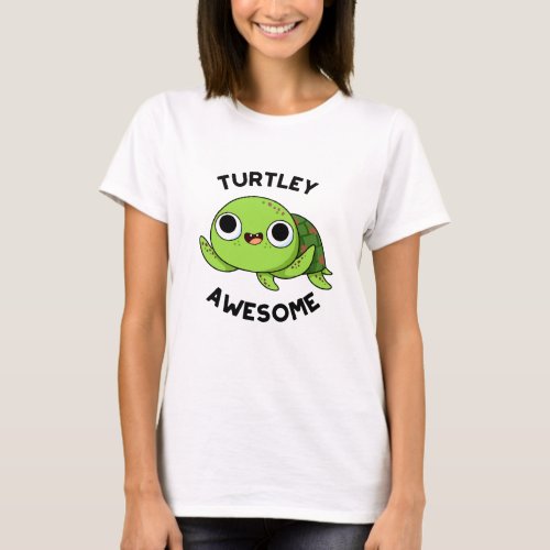 Turtley Awesome Funny Turtle Pun  T_Shirt