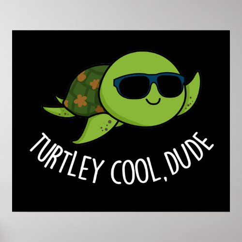 Turtley Cool Dude Funny Turtle Pun Dark BG Poster