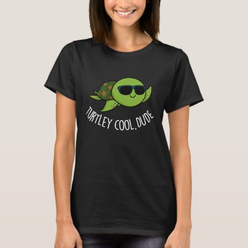 Turtley Cool Dude Funny Turtle Pun Dark BG T_Shirt