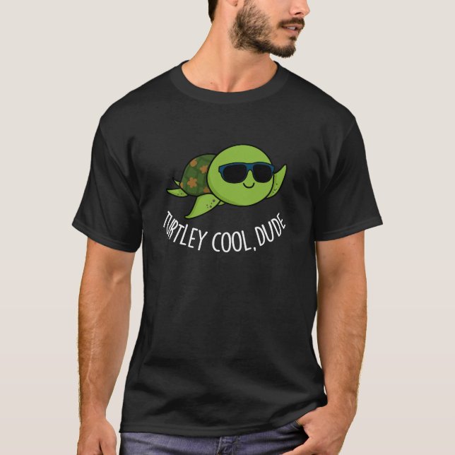 Turtley Cool Dude Funny Turtle Pun Dark BG T-Shirt (Front)