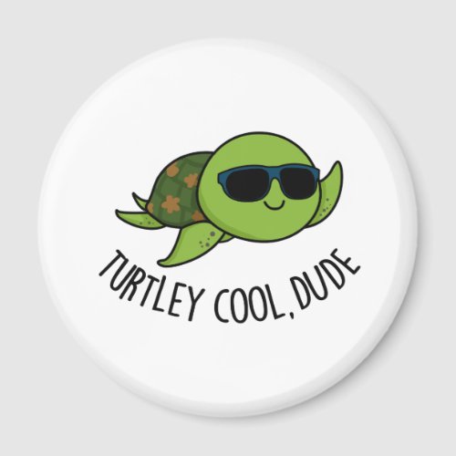 Turtley Cool Dude Funny Turtle Pun  Magnet