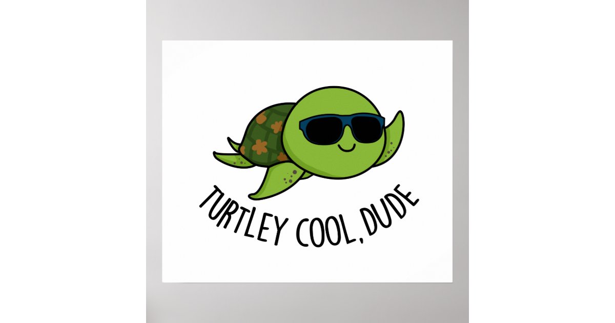 Turtley Cool Dude Funny Turtle Pun Poster | Zazzle