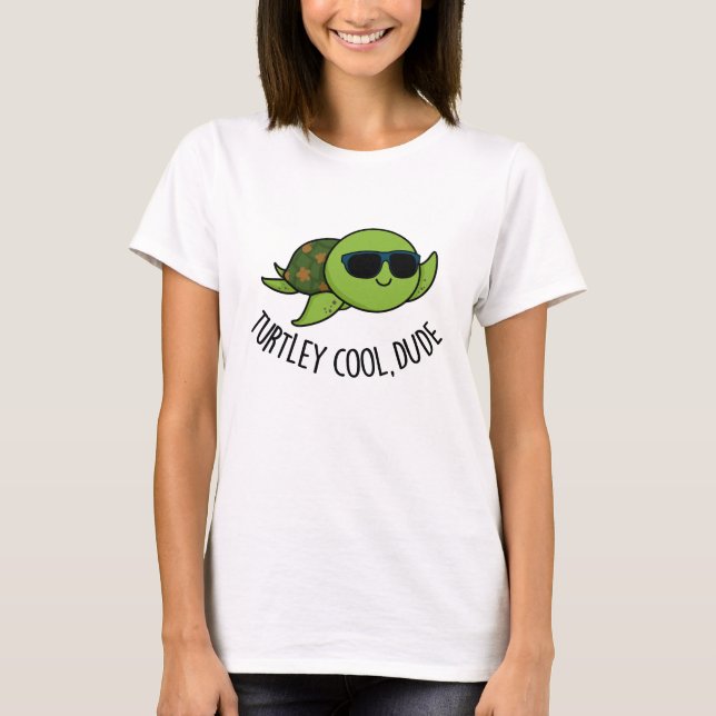 Turtley Cool Dude Funny Turtle Pun  T-Shirt (Front)