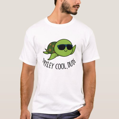 Turtley Cool Dude Funny Turtle Pun  T_Shirt
