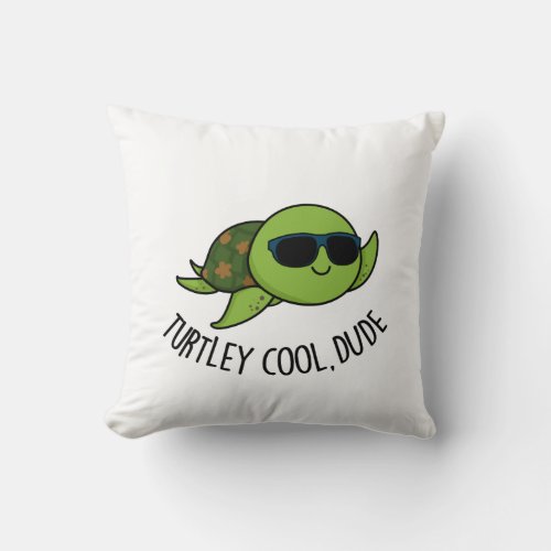 Turtley Cool Dude Funny Turtle Pun  Throw Pillow