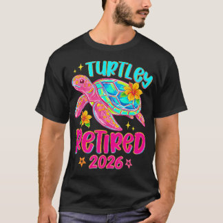 Turtley Retired 2026 Sea Turtle Funny T-Shirt