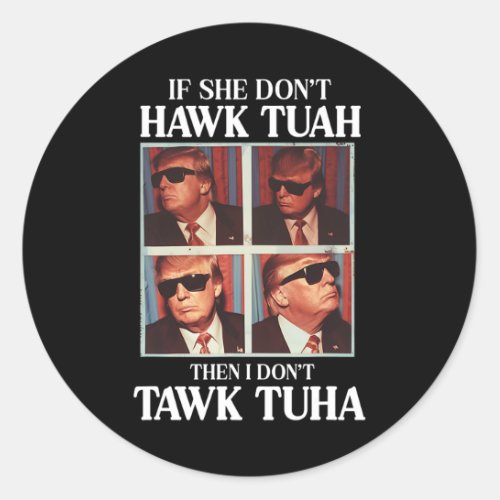 Tush 2024 Hawk Tuah Trump Embarring Airport  Classic Round Sticker