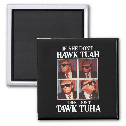 Tush 2024 Hawk Tuah Trump Embarring Airport  Magnet