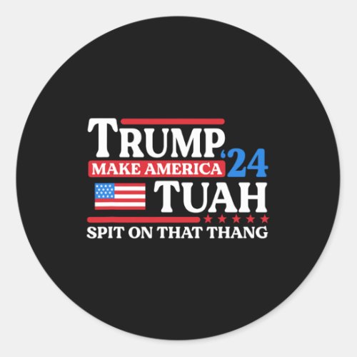 Tush 24 Funny Trump 2024 Flag Maga Spit On That Th Classic Round Sticker