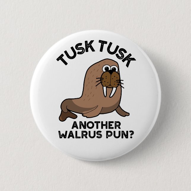 Tusk Tusk Another Walrus Pun Funny Animal Pun  Button (Front)