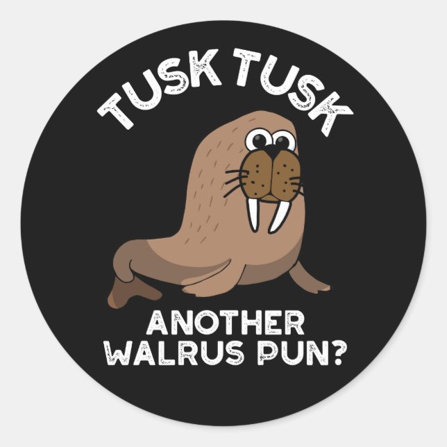 Tusk Tusk Another Walrus Pun Funny Pun Dark BG Classic Round Sticker (Front)