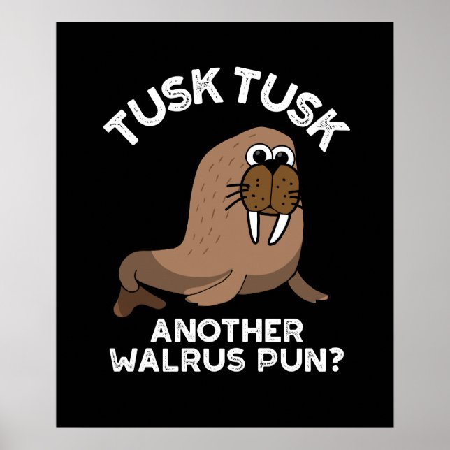 Tusk Tusk Another Walrus Pun Funny Pun Dark BG Poster (Front)