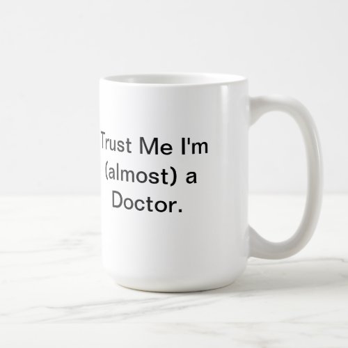 Tust Me Im almost a Doctor Coffee Mug