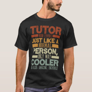 Tutor Just Like A Normal Person One Way Cooler Sch T-Shirt