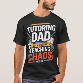 Tutoring Dad Calm Outside Teaching Chaos T-Shirt
