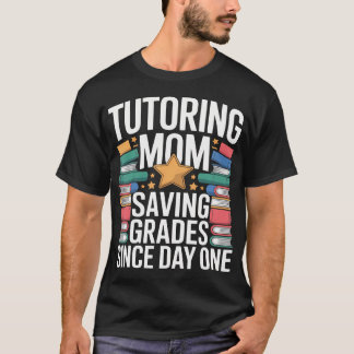Tutoring Mom Saving Grades Since Day T-Shirt