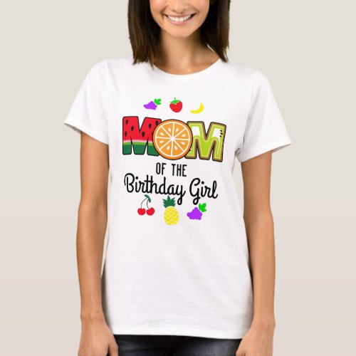 Tutti Frutti  Mom of the Birthday Girl  T_Shirt