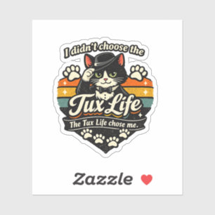 Tux Life chose me Funny Cat Sticker