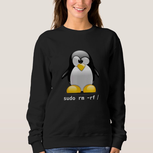 Tux Linux Penguin  Sudo Rm Rf   Computer Geek Sweatshirt (Front)