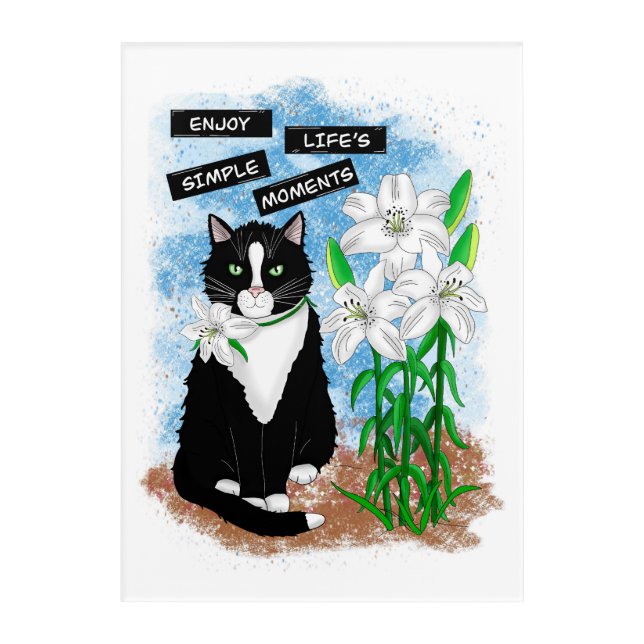Tuxedo Cat and Lilies | Inspirational Quote Acrylic Print (Front)
