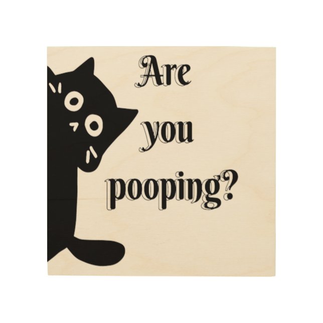 Tuxedo CAT Are you pooping  Wood Wall Art (Front)