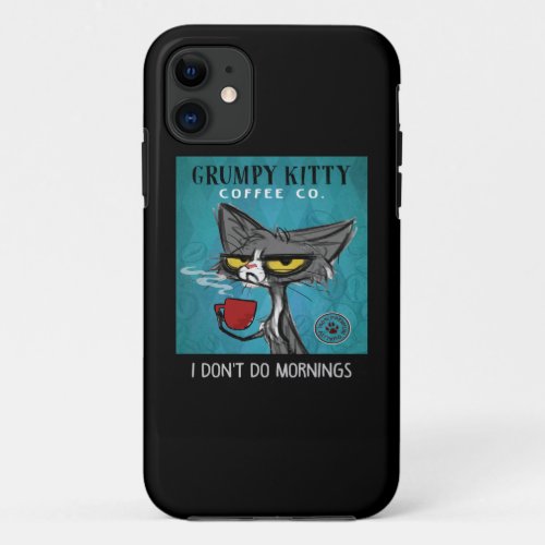 Tuxedo Cat Coffee I Dont Do Mornings Grumpy Kitty iPhone 11 Case