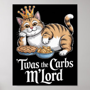Twas The Carbs Mlord Funny Cat With Crown For Cat Poster
