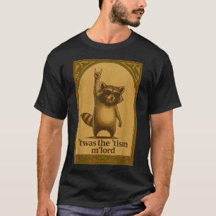 Twas The Tism M Lord Raccoon Saying Raccoon Lover T-Shirt