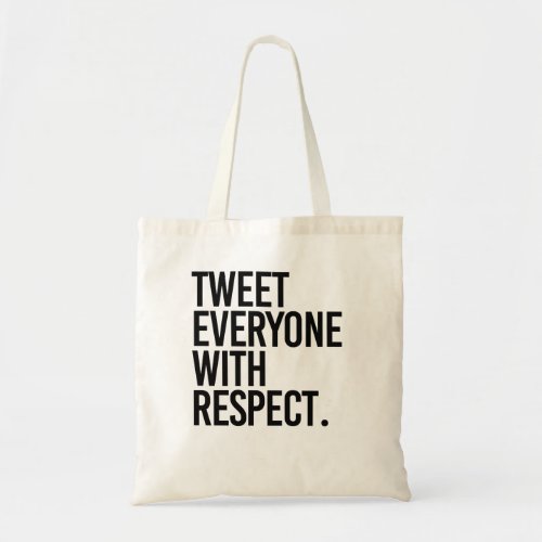TWEET EVERYONE WITH RESPECT TOTE BAG