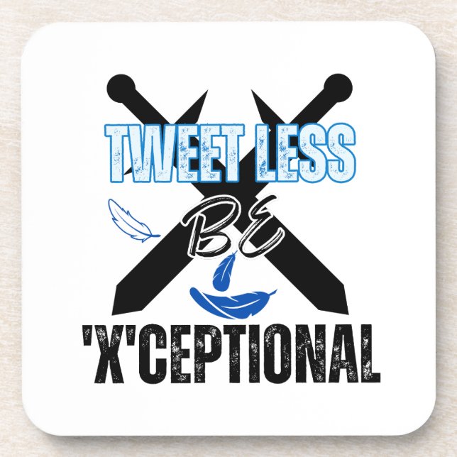 Tweet less, be 'X'ceptional.w Beverage Coaster (Front)